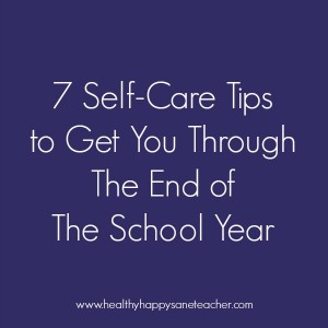 7 self care tips for end of the school year